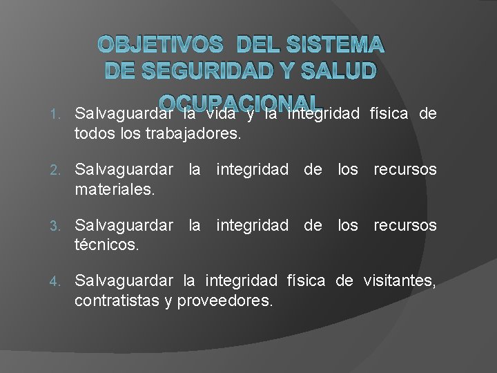 1. OBJETIVOS DEL SISTEMA DE SEGURIDAD Y SALUD OCUPACIONAL Salvaguardar la vida y la