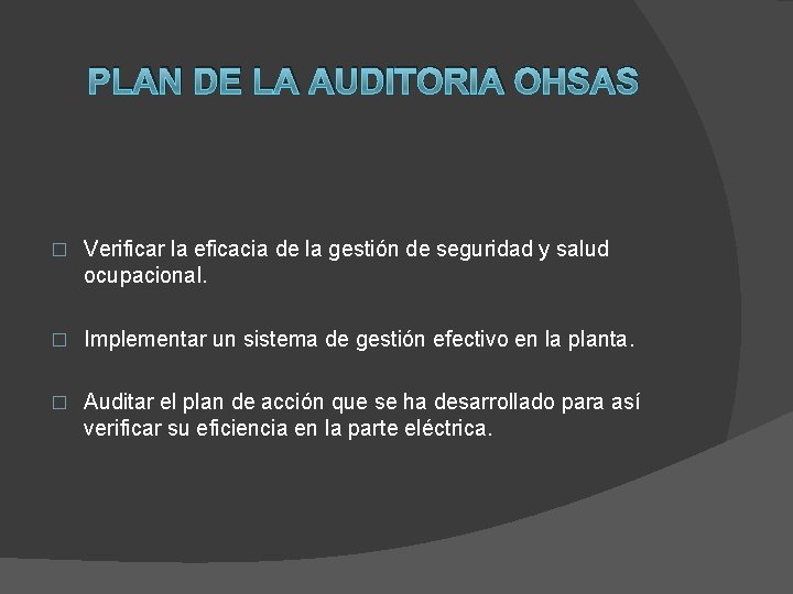 PLAN DE LA AUDITORIA OHSAS � Verificar la eficacia de la gestión de seguridad