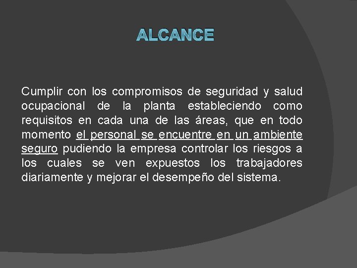 ALCANCE Cumplir con los compromisos de seguridad y salud ocupacional de la planta estableciendo