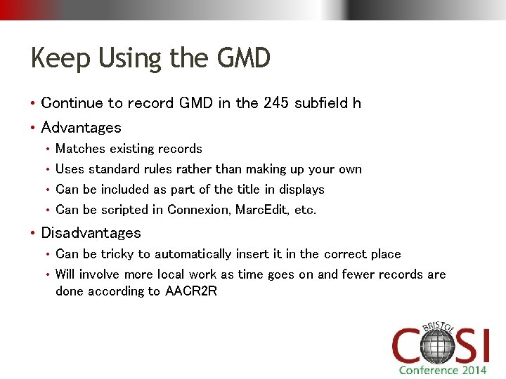 Keep Using the GMD • Continue to record GMD in the 245 subfield h
