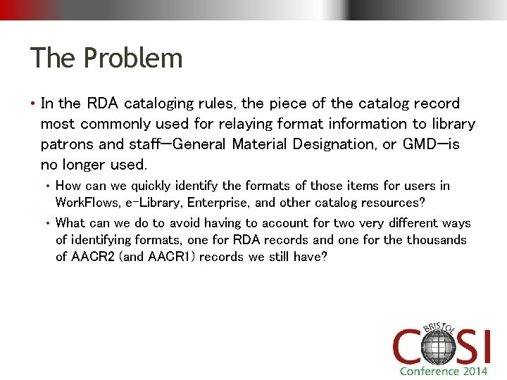 The Problem • In the RDA cataloging rules, the piece of the catalog record