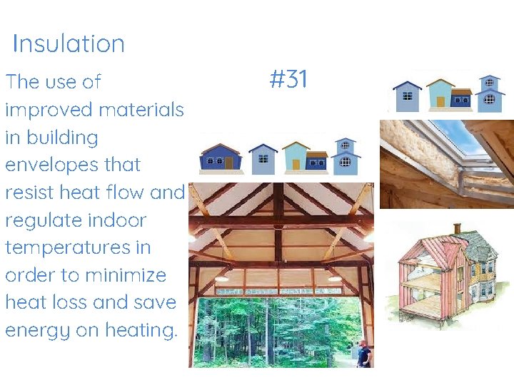 Insulation The use of improved materials in building envelopes that resist heat flow and