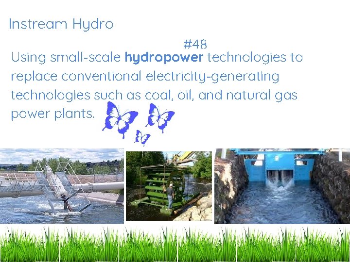 Instream Hydro #48 Using small-scale hydropower technologies to replace conventional electricity-generating technologies such as