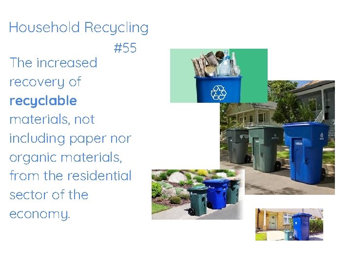 Household Recycling #55 The increased recovery of recyclable materials, not including paper nor organic