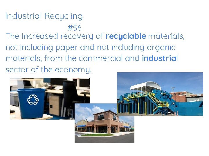 Industrial Recycling #56 The increased recovery of recyclable materials, not including paper and not