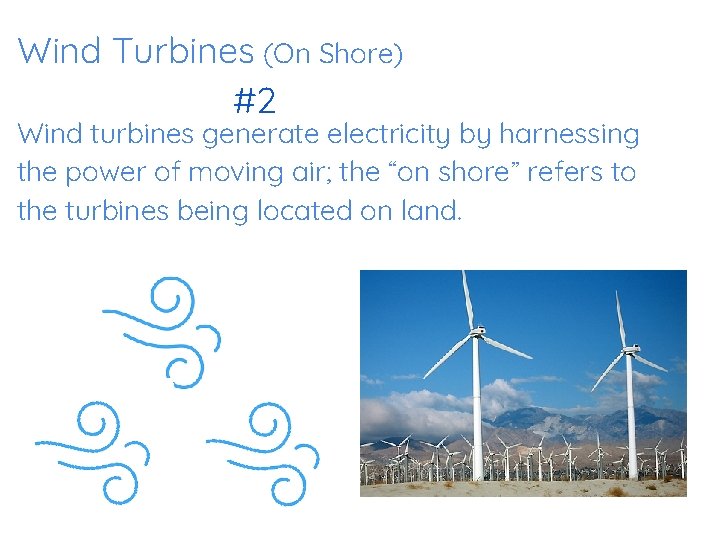 Wind Turbines (On Shore) #2 Wind turbines generate electricity by harnessing the power of
