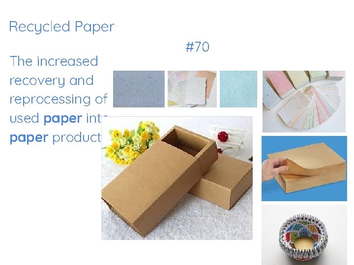 Recycled Paper The increased recovery and reprocessing of used paper into paper products. #70