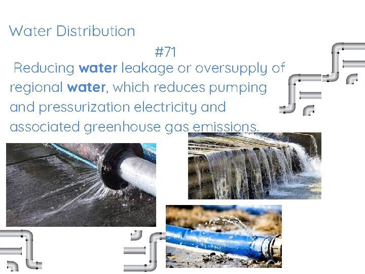 Water Distribution #71 Reducing water leakage or oversupply of regional water, which reduces pumping