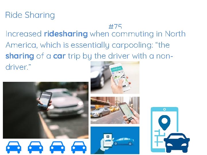 Ride Sharing #75 Increased ridesharing when commuting in North America, which is essentially carpooling: