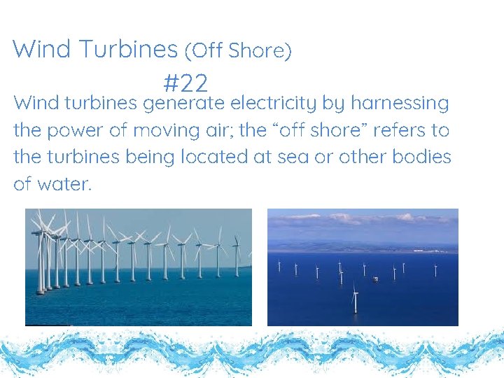 Wind Turbines (Off Shore) #22 Wind turbines generate electricity by harnessing the power of