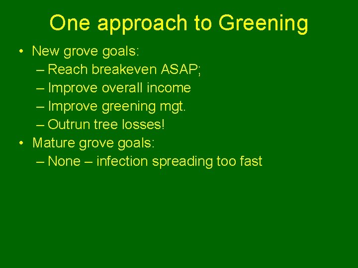 One approach to Greening • New grove goals: – Reach breakeven ASAP; – Improve