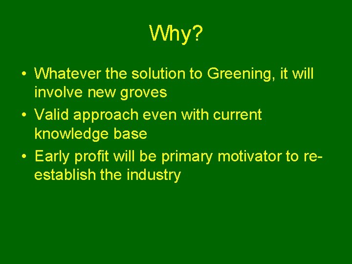 Why? • Whatever the solution to Greening, it will involve new groves • Valid