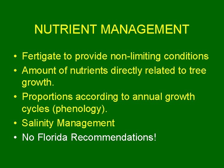 NUTRIENT MANAGEMENT • Fertigate to provide non-limiting conditions • Amount of nutrients directly related