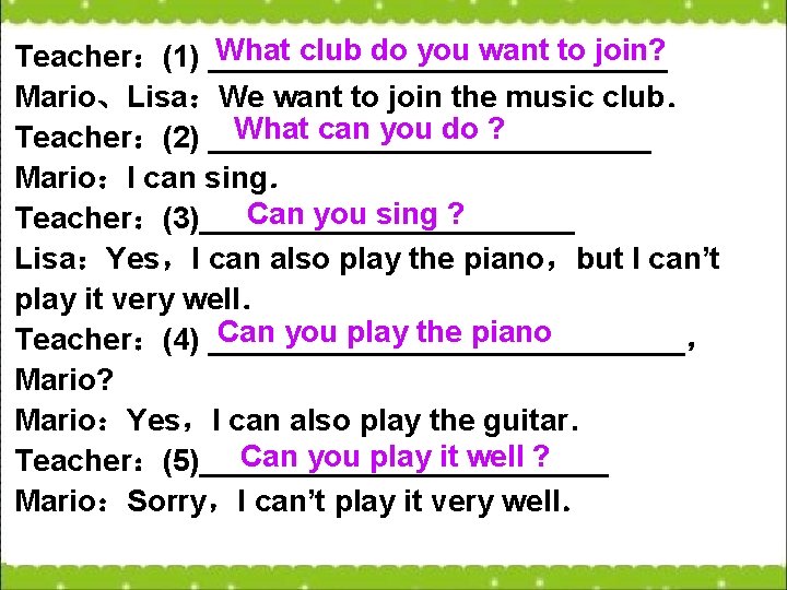 What club do you want to join? Teacher：(1) ______________ Mario、Lisa：We want to join the