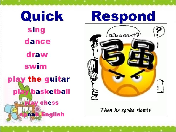 Quick sing dance draw swim play the guitar play basketball play chess speak English