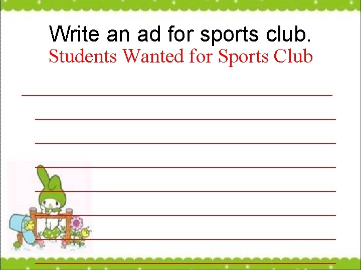 Write an ad for sports club. Students Wanted for Sports Club _____________________________________________________________ 