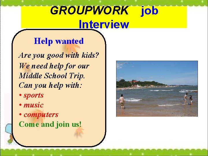 GROUPWORK Interview Help wanted Are you good with kids? We need help for our