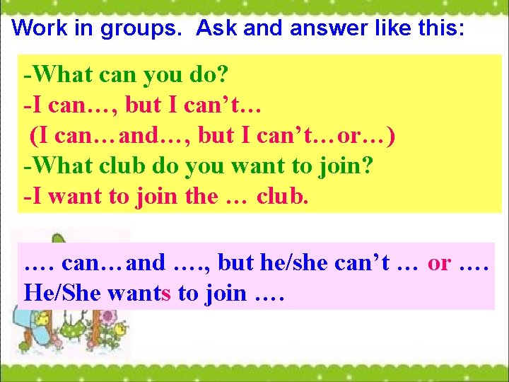 Work in groups. Ask and answer like this: -What can you do? -I can…,