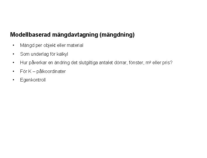 Modellbaserad mängdavtagning (mängdning) • Mängd per objekt eller material • Som underlag för kalkyl