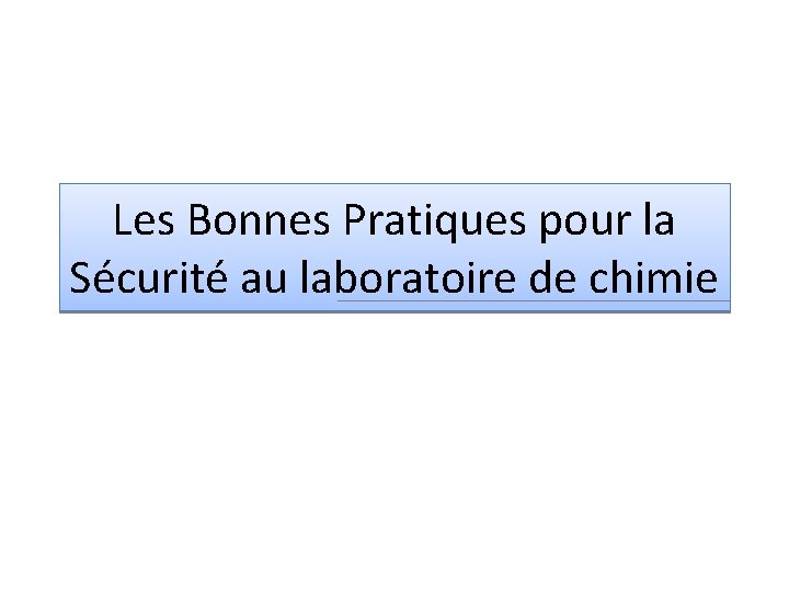 Les Bonnes Pratiques pour la Sécurité au laboratoire de chimie 