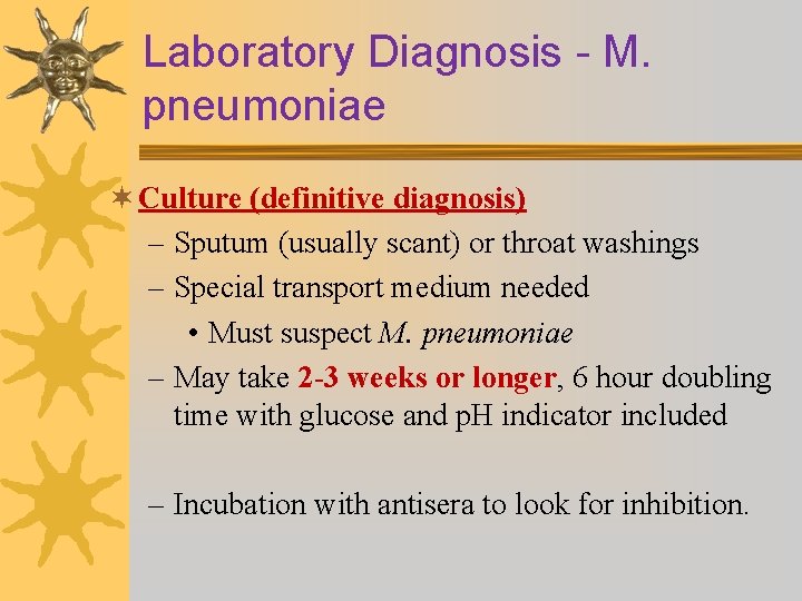 Laboratory Diagnosis - M. pneumoniae ¬ Culture (definitive diagnosis) – Sputum (usually scant) or