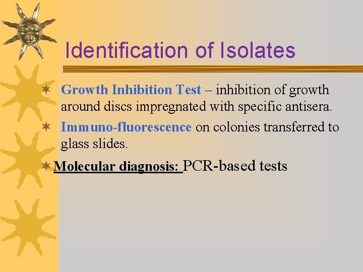 Identification of Isolates ¬ Growth Inhibition Test – inhibition of growth around discs impregnated