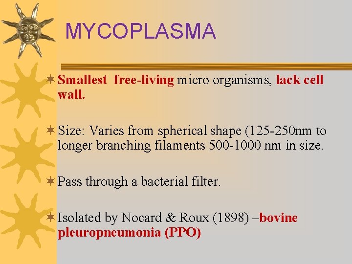 MYCOPLASMA ¬ Smallest free-living micro organisms, lack cell wall. ¬ Size: Varies from spherical