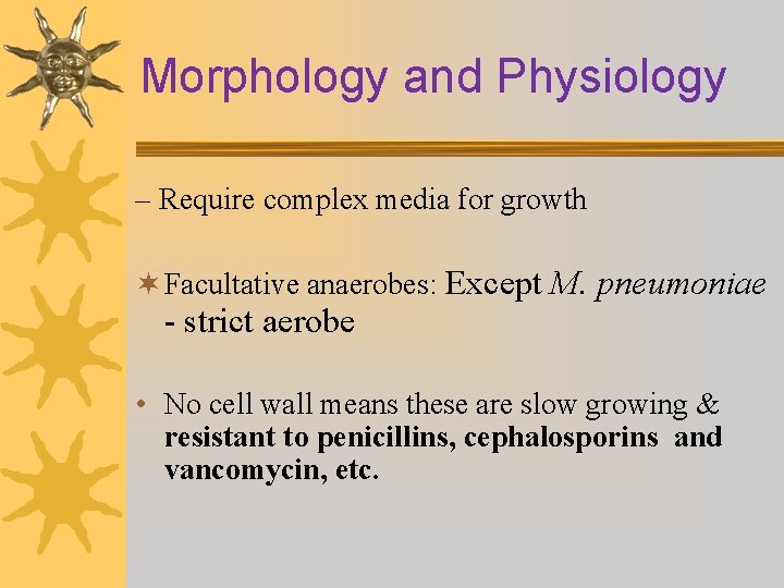 Morphology and Physiology – Require complex media for growth ¬ Facultative anaerobes: Except M.