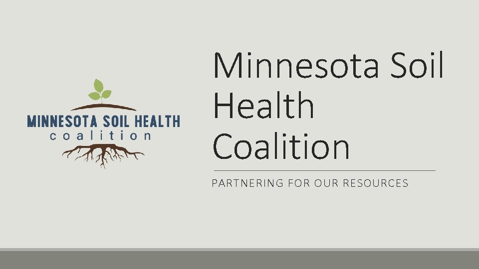 Minnesota Soil Health Coalition PARTNERING FOR OUR RESOURCES 