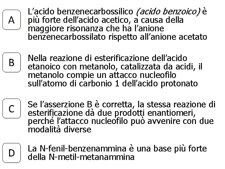 A L’acido benzenecarbossilico (acido benzoico) è più forte dell’acido acetico, a causa della maggiore