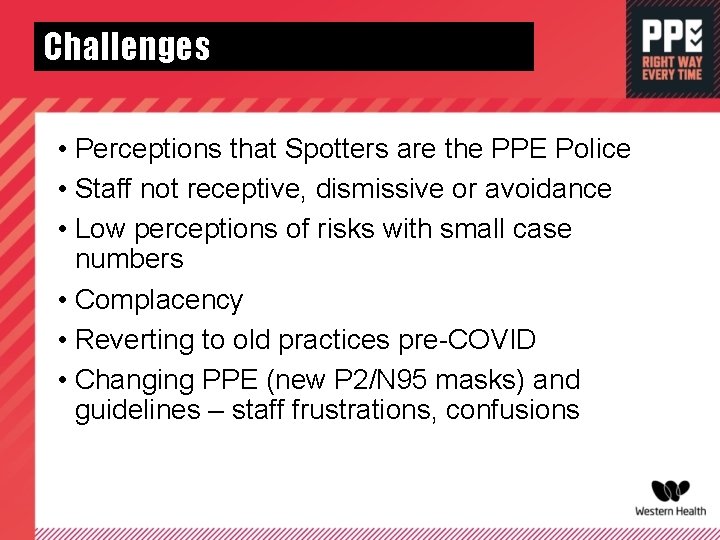 Challenges • Perceptions that Spotters are the PPE Police • Staff not receptive, dismissive