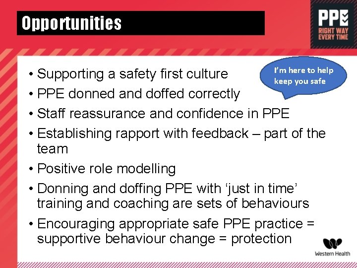 Opportunities I’m here to help • Supporting a safety first culture keep you safe