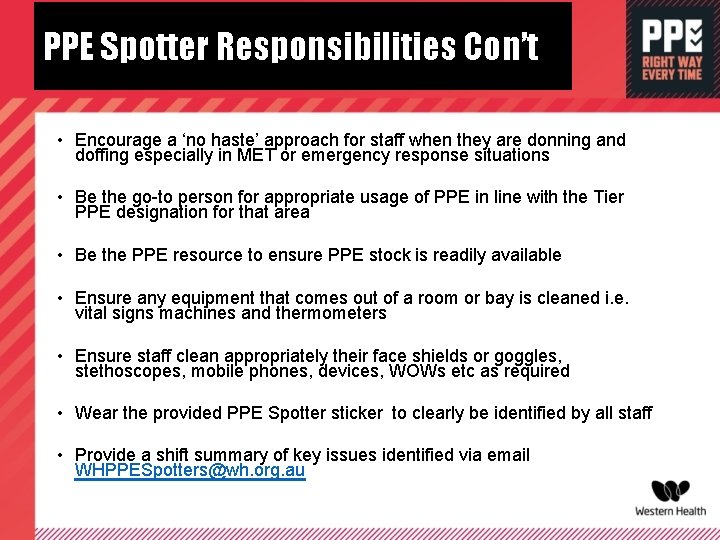 PPE Spotter Responsibilities Con’t • Encourage a ‘no haste’ approach for staff when they