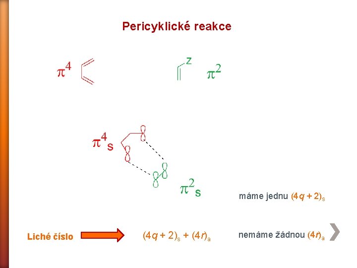Pericyklické reakce máme jednu (4 q + 2)s Liché číslo (4 q + 2)s