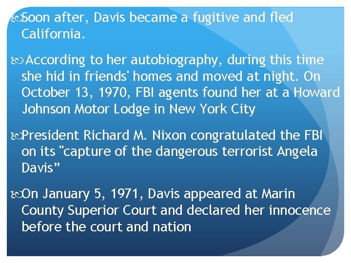  Soon after, Davis became a fugitive and fled California. According to her autobiography,