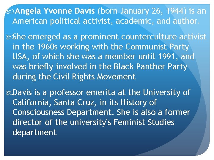  Angela Yvonne Davis (born January 26, 1944) is an American political activist, academic,