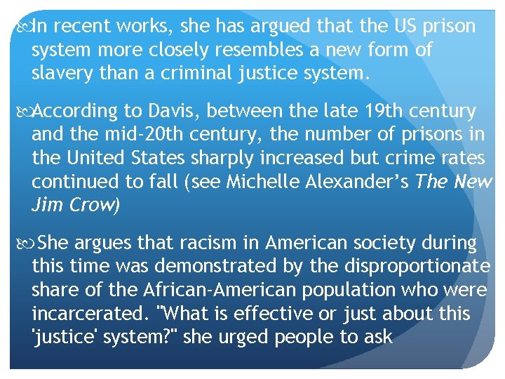  In recent works, she has argued that the US prison system more closely