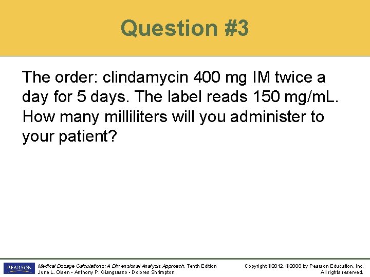 Question #3 The order: clindamycin 400 mg IM twice a day for 5 days.