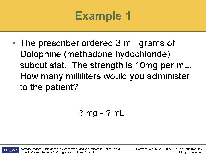 Example 1 • The prescriber ordered 3 milligrams of Dolophine (methadone hydochloride) subcut stat.
