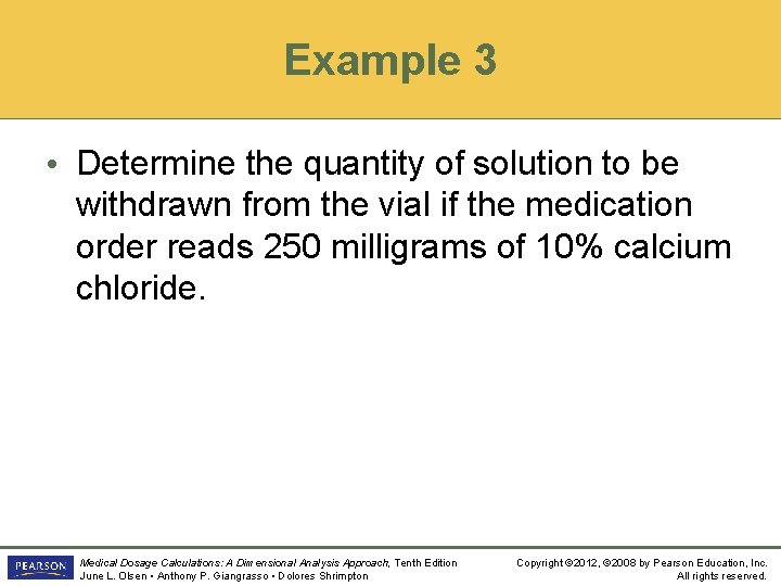 Example 3 • Determine the quantity of solution to be withdrawn from the vial