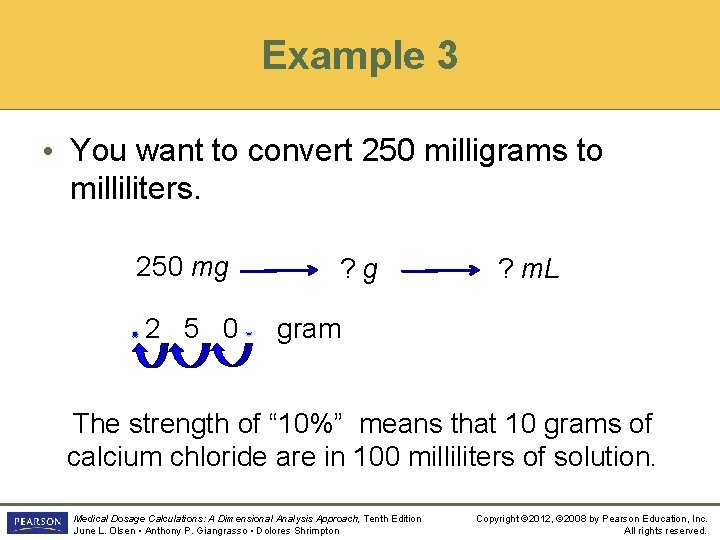 Example 3 • You want to convert 250 milligrams to milliliters. 250 mg ?