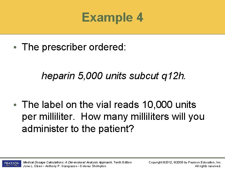 Example 4 • The prescriber ordered: heparin 5, 000 units subcut q 12 h.