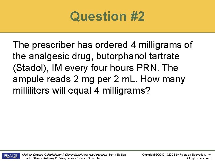 Question #2 The prescriber has ordered 4 milligrams of the analgesic drug, butorphanol tartrate