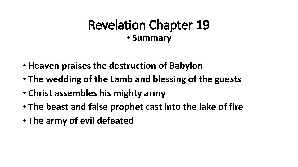 Revelation Chapter 19 • Summary • Heaven praises the destruction of Babylon • The