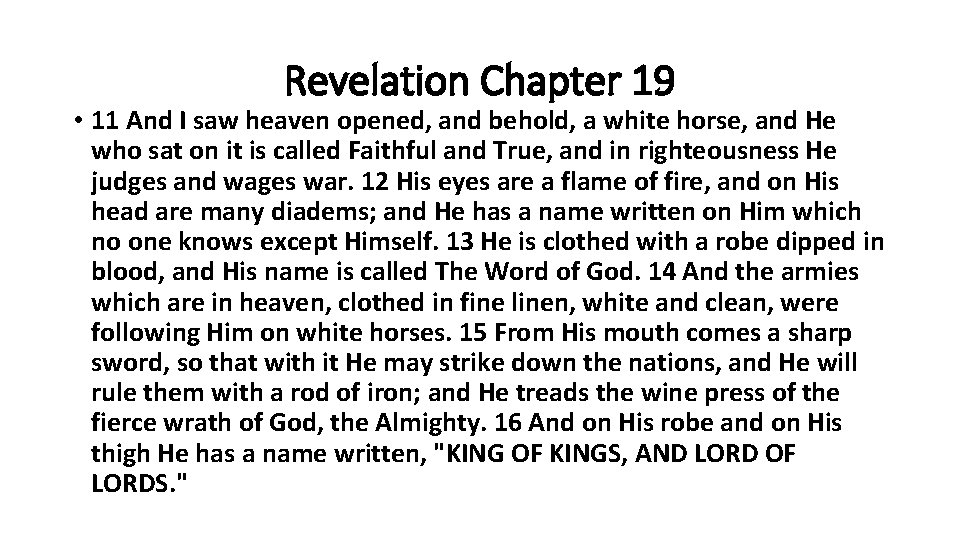 Revelation Chapter 19 • 11 And I saw heaven opened, and behold, a white