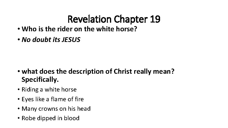 Revelation Chapter 19 • Who is the rider on the white horse? • No