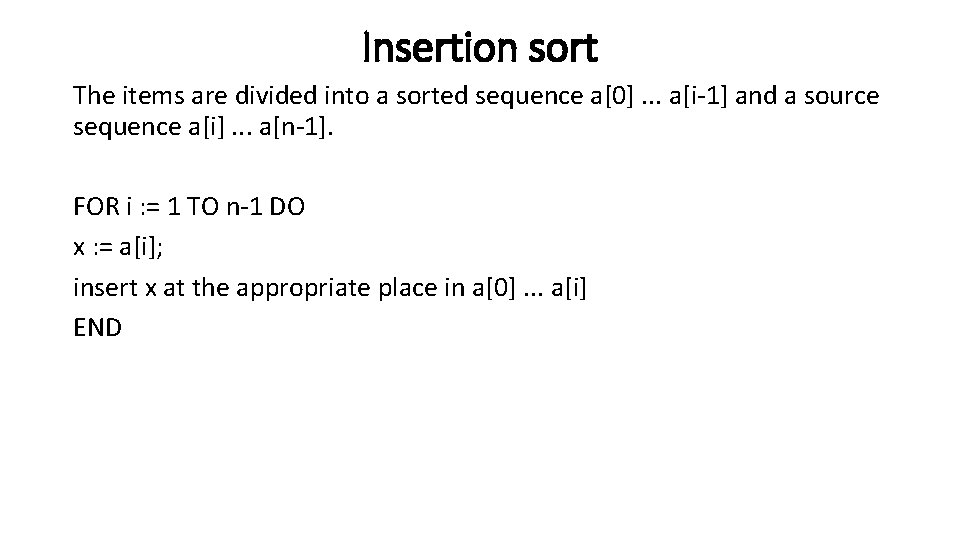 Insertion sort The items are divided into a sorted sequence a[0]. . . a[i-1]