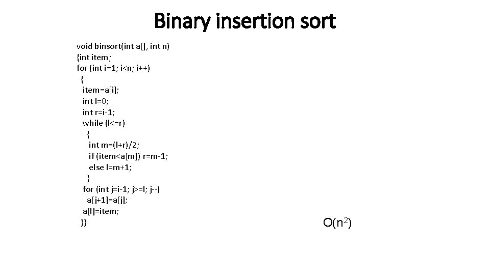 Binary insertion sort void binsort(int a[], int n) {int item; for (int i=1; i<n;
