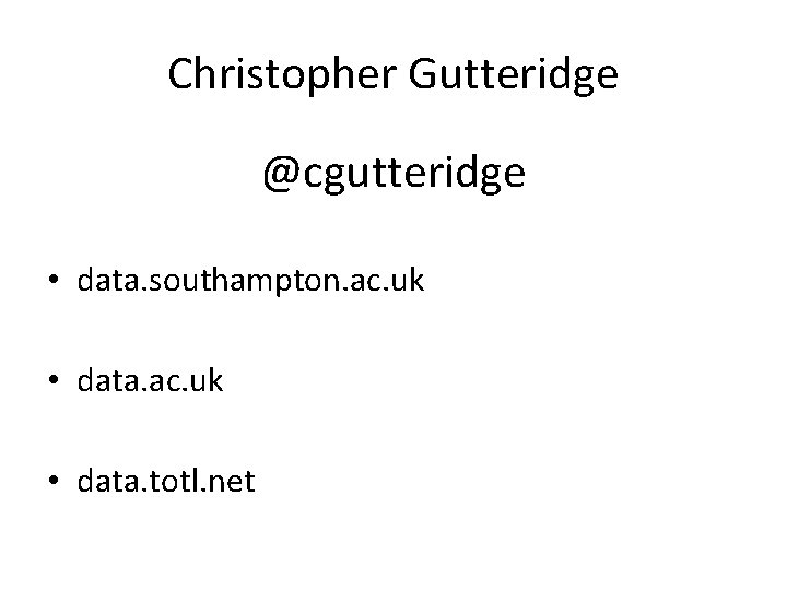 Christopher Gutteridge @cgutteridge • data. southampton. ac. uk • data. totl. net 