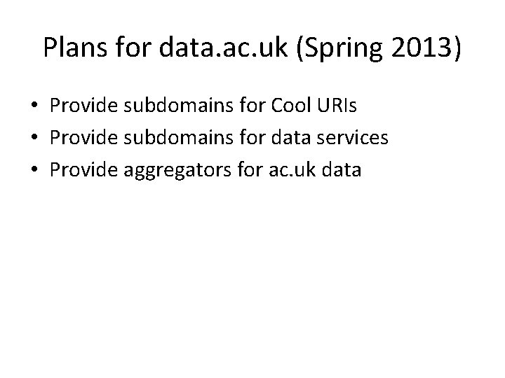 Plans for data. ac. uk (Spring 2013) • Provide subdomains for Cool URIs •